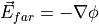 \vec{E}_{far} = - \nabla \phi