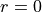 r = 0