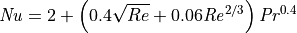 \mathit{Nu} = 2 + \left( 0.4 \sqrt{Re} + 0.06 \mathit{Re}^{2/3} \right) \mathit{Pr}^{0.4}