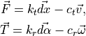 \vec{F} = k_t \vec{dx} - c_t \vec{v}, \\
\vec{T} = k_r \vec{d\alpha} - c_r \vec{\omega}