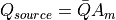 Q_{source} = \bar{Q} A_m