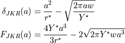 \delta_{JKR}(a) & = \frac{a^2}{r^*} - \sqrt{\frac{2 \pi a w}{Y^*}} \\
F_{JKR}(a) & = \frac{4 Y^* a^3}{3 r^*} - 2 \sqrt{2 \pi Y^* w a^3}