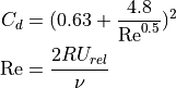 C_d & = (0.63+\frac{4.8}{\mathrm{Re}^{0.5}})^2 \\
\mathrm{Re} & = \frac{2 R U_{rel}}{\nu}