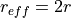 r_{eff} = 2 r
