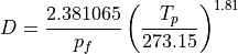 D = \frac{2.381065}{p_f} \left( \frac{T_p}{273.15} \right)^{1.81}