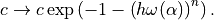 c \rightarrow c \exp\left(- 1 - \left(h \omega(\alpha)\right)^n\right).