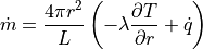 \dot{m} = \frac{4 \pi r^2}{L}\left( -\lambda \frac{\partial T}{\partial r} + \dot{q}\right)