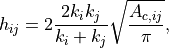 h_{ij} = 2 \frac{2 k_i k_j}{k_i + k_j} \sqrt{\frac{A_{c,ij}}{\pi}},