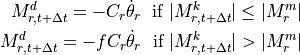 M^d_{r,t+\Delta t} = -C_r\dot{\theta}_r\;\mbox{ if }|M^k_{r,t+\Delta t}| \leq |M_r^m|

M^d_{r,t+\Delta t} = -f C_r \dot{\theta}_r\;\mbox{ if }|M^k_{r,t+\Delta t}| > |M_r^m|