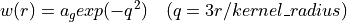 w(r) = a_g exp(-q^2) \quad (q = 3 r / kernel\_radius)