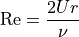 \mathrm{Re} = \frac{2Ur}{\nu}