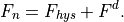 F_{n} = F_{hys} + F^{d}.