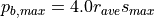p_{b,max} = 4.0 r_{ave} s_{max}