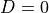 D = 0