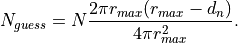 N_{guess} = N \frac{2 \pi r_{max}(r_{max} - d_n)}{4 \pi r_{max}^2}.
