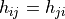 h_{ij} = h_{ji}