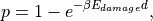 p = 1 - e^{-\beta E_{damage} d},