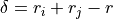 \delta = r_i + r_j - r