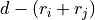 d -
(r_i+r_j)