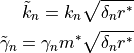 \tilde{k}_n = k_n \sqrt{\delta_n r^*}
\tilde{\gamma}_n = \gamma_n m^* \sqrt{\delta_n r^*}