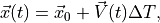 \vec{x}(t) = \vec{x}_0 + \vec{V}(t) \Delta T,