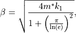 \beta = \sqrt{\frac{4 m^* k_1}{1 + \left(\frac{\pi}{\ln(e)}\right)^2}},