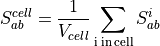 S_{ab}^{cell} = \frac{1}{V_{cell}} \sum_{\mathrm{i \: in \: cell}} S_{ab}^i