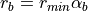 r_b = r_{min} \alpha_b