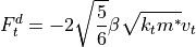 F_t^d = -2 \sqrt{\frac{5}{6}} \beta \sqrt{k_t m^*} v_t