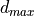 d_{max}