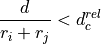 \frac{d}{r_i+r_j} < d_c^{rel}