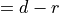= d - r