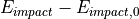 E_{impact} - E_{impact,0}