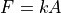 F = k A