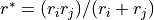 r^* = (r_i r_j)/(r_i + r_j)