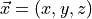 \vec{x} = (x, y, z)
