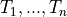 T_1, ... , T_n