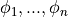 \phi_1, ... , \phi_n