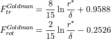 \begin{align*}
F_{tr}^{Goldman} & = \frac{8}{15} \ln{\frac{r^*}{\delta}} + 0.9588 \\
F_{rot}^{Goldman} & = \frac{2}{15} \ln{\frac{r^*}{\delta}} - 0.2526 \\
\end{align*}