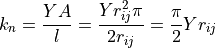 k_n = \frac{Y A}{l} = \frac{Y r_{ij}^2 \pi}{2 r_{ij}} = \frac{\pi}{2} Y r_{ij}