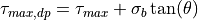 \tau_{max,dp} = \tau_{max} + \sigma_b \tan(\theta)