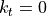 k_t = 0