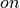 on