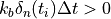 k_b \delta_n(t_i) \Delta t > 0