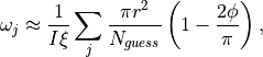\omega_j \approx \frac{1}{I \xi} \sum_j \frac{\pi r^2}{N_{guess}}\left( 1 - \frac{2 \phi}{\pi} \right),