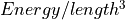 Energy/length^3
