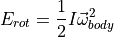 E_{rot} = \frac{1}{2} I \vec{\omega}_{body}^2