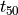 t_{50}