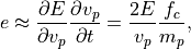 e \approx \frac{\partial E}{\partial v_p} \frac{\partial v_p}{\partial t} = \frac{2E}{v_p} \frac{f_c}{m_p},
