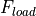 F_{load}